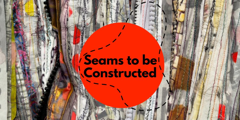 Seams to be Constructed