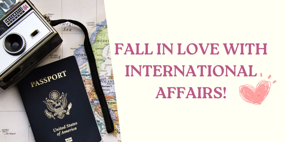 Fall in Love with International Affairs